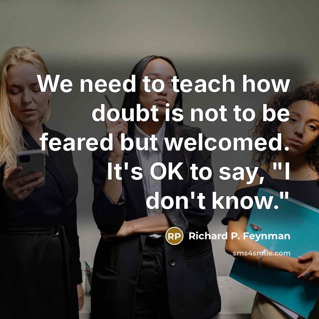 “We need to teach how doubt is not to be…” quote by Richard P. Feynman