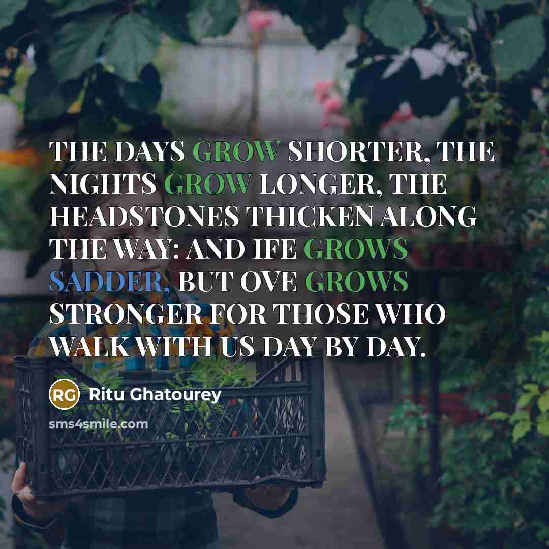 “THE DAYS GROW SHORTER, THE NIGHTS GROW LONGER, THE HEADSTONES…” quote by Ritu Ghatourey