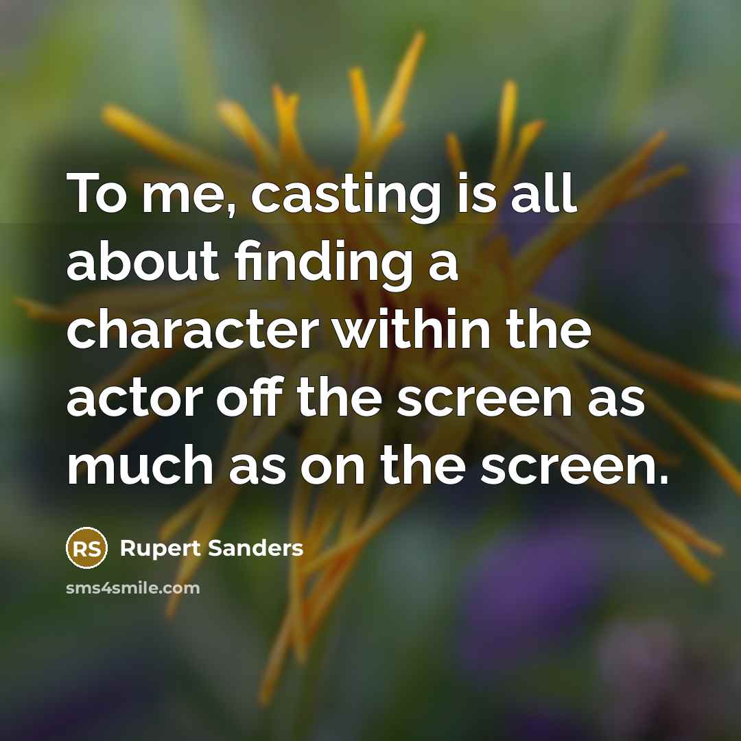 “To me, casting is all about finding a character within…” quote by Rupert Sanders