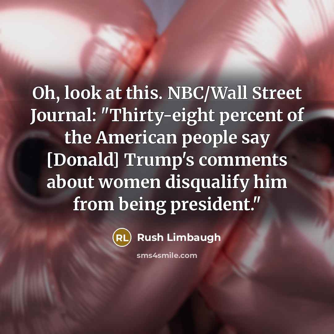 “Oh, look at this. NBC/Wall Street Journal: "Thirty-eight percent of…” quote by Rush Limbaugh