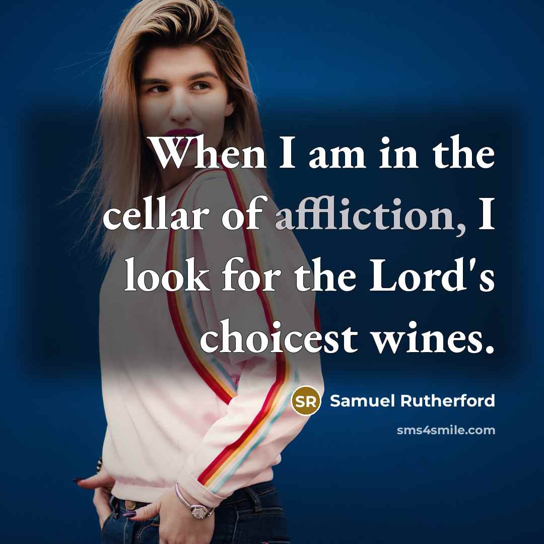 “When I am in the cellar of affliction, I look…” quote by Samuel Rutherford