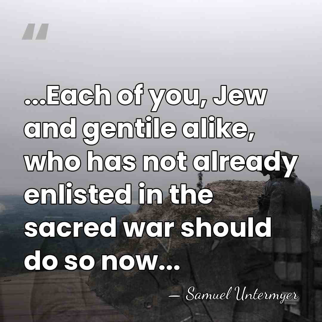 ...Each of you, Jew and gentile alike, who has not already enlisted&hellip; - Samuel Untermyer