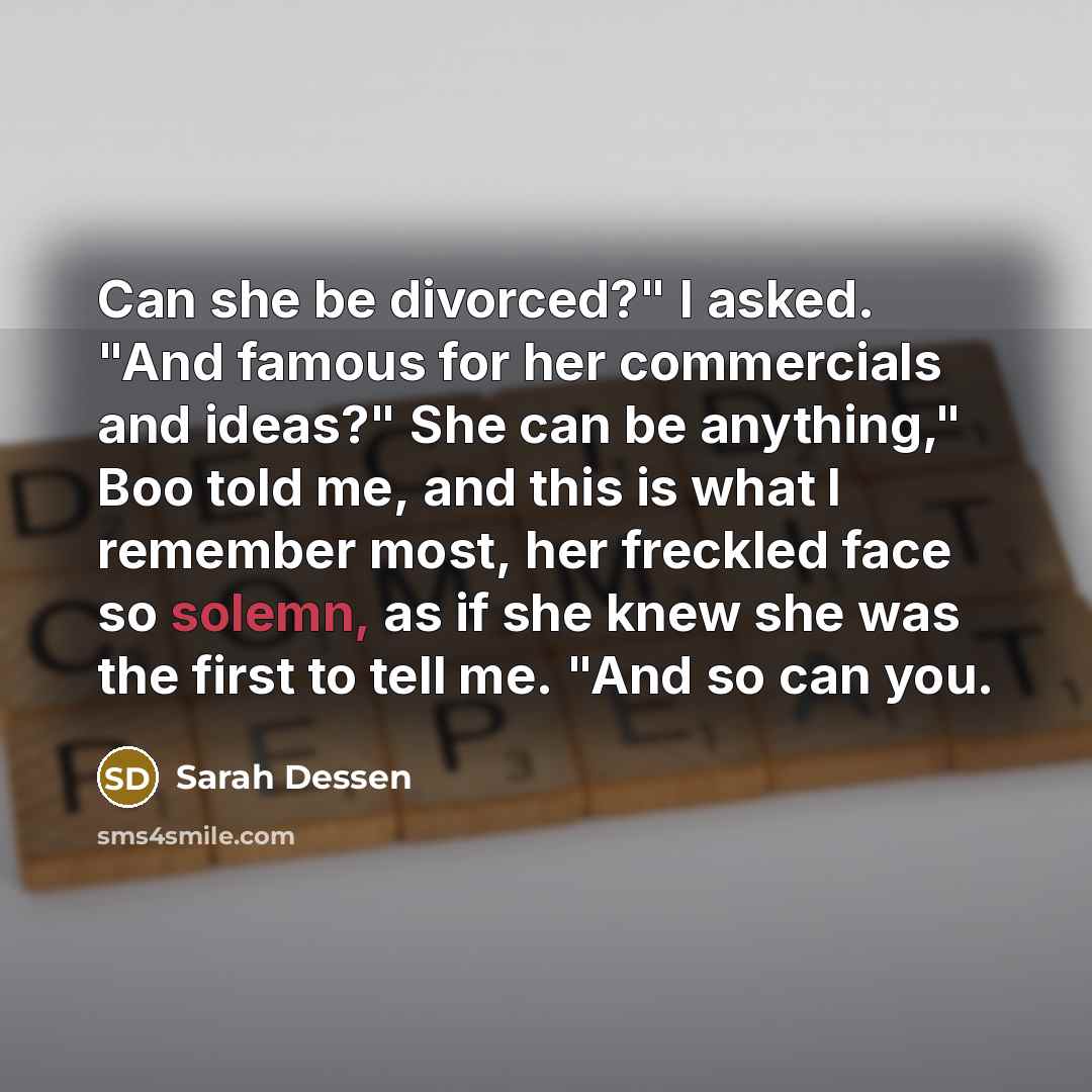 “Can she be divorced?" I asked. "And famous for her…” quote by Sarah Dessen