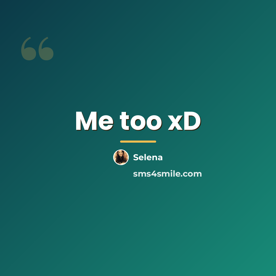 “Me too xD…” quote by Selena