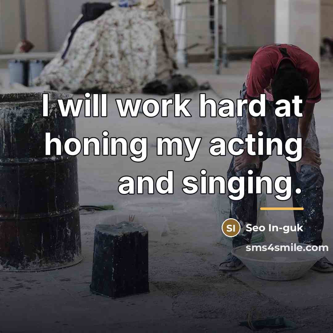 “I will work hard at honing my acting and singing.…” quote by Seo In-guk