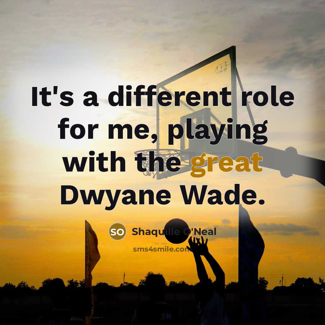 “It's a different role for me, playing with the great…” quote by Shaquille O'Neal