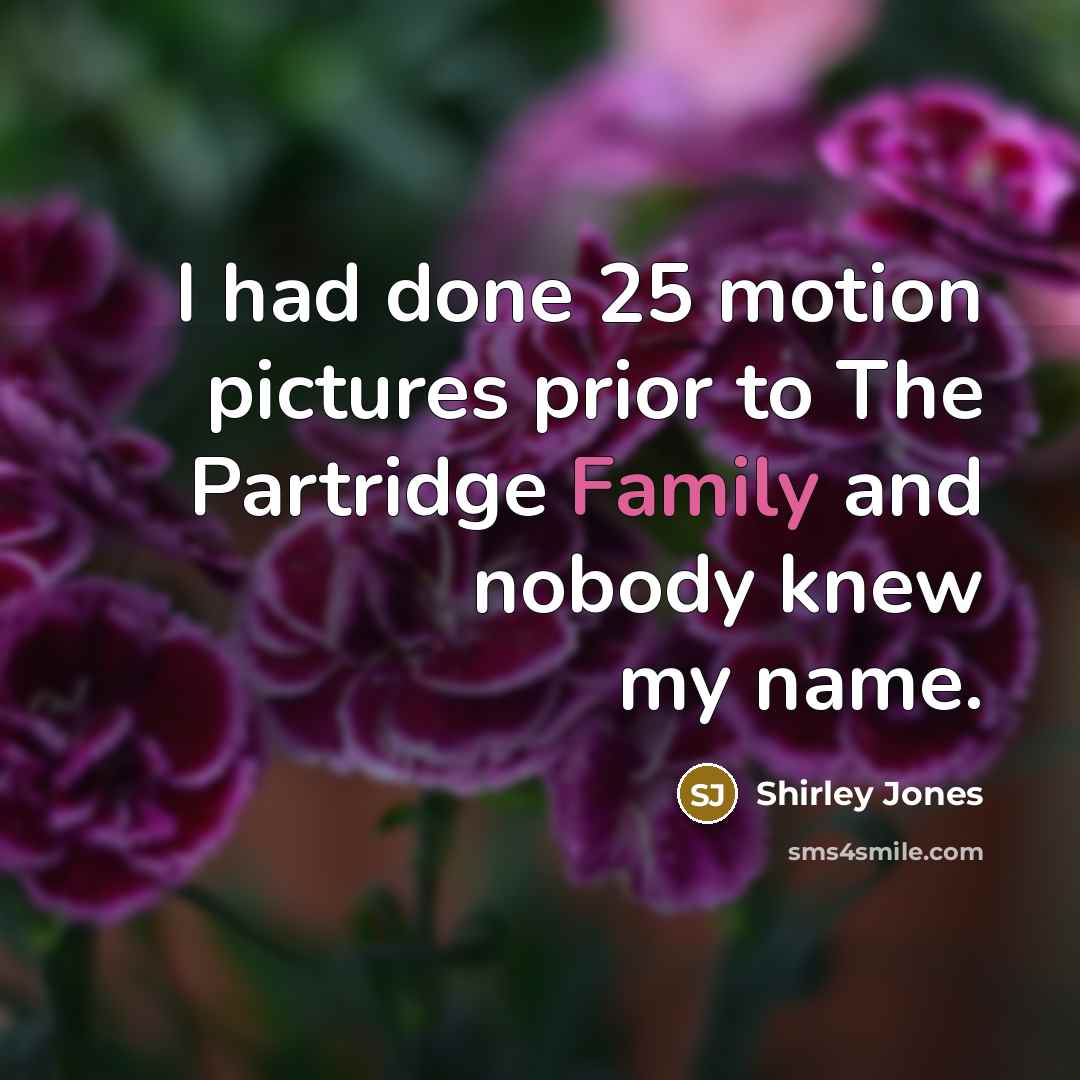 “I had done 25 motion pictures prior to The Partridge…” quote by Shirley Jones