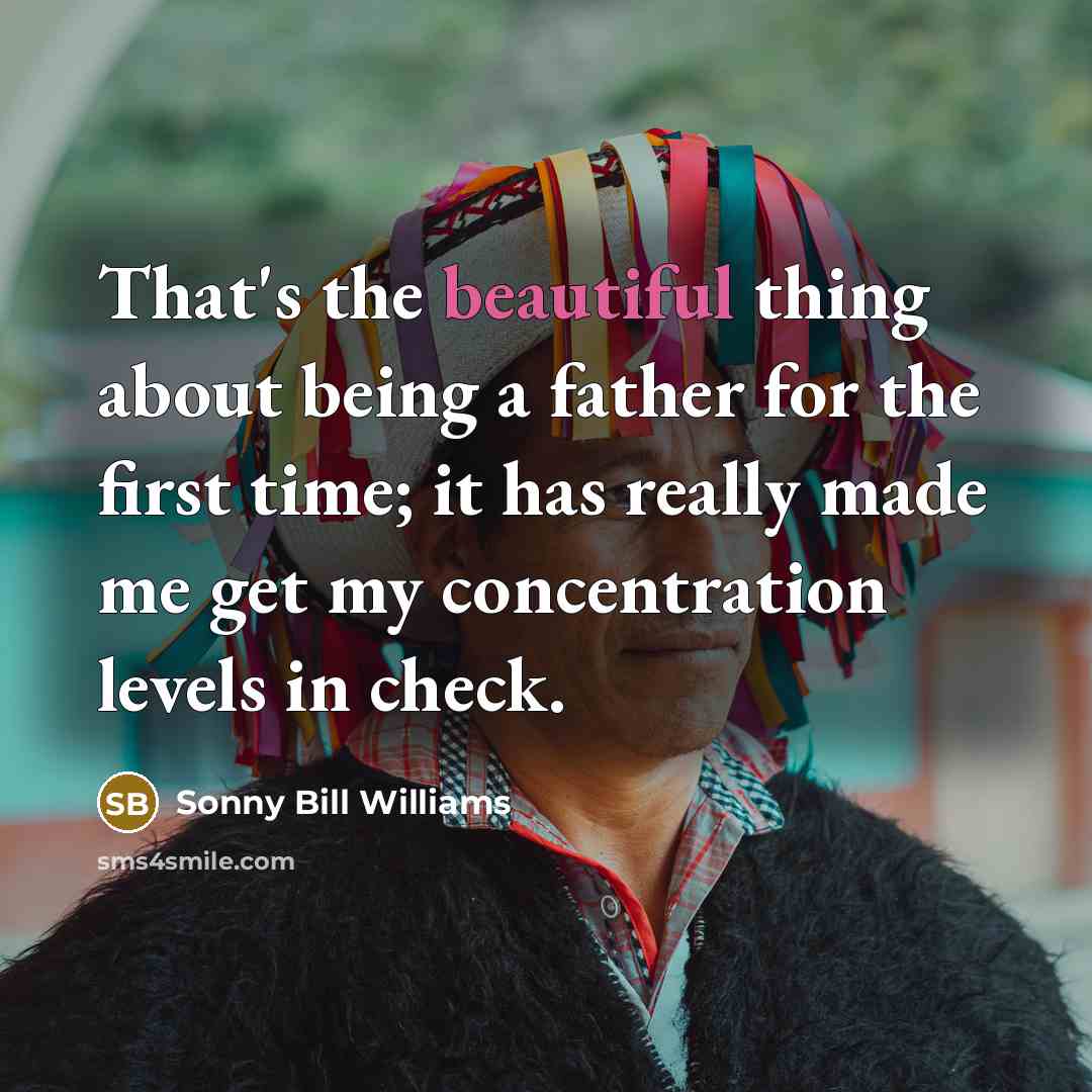 “That's the beautiful thing about being a father for the…” quote by Sonny Bill Williams