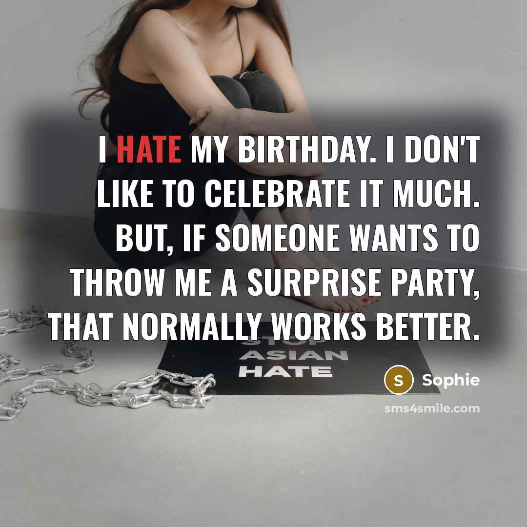 “I hate my birthday. I don't like to celebrate it…” quote by Sophie