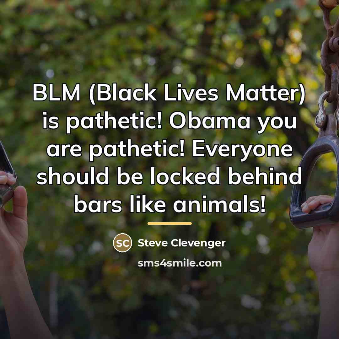 “BLM (Black Lives Matter) is pathetic! Obama you are pathetic!…” quote by Steve Clevenger