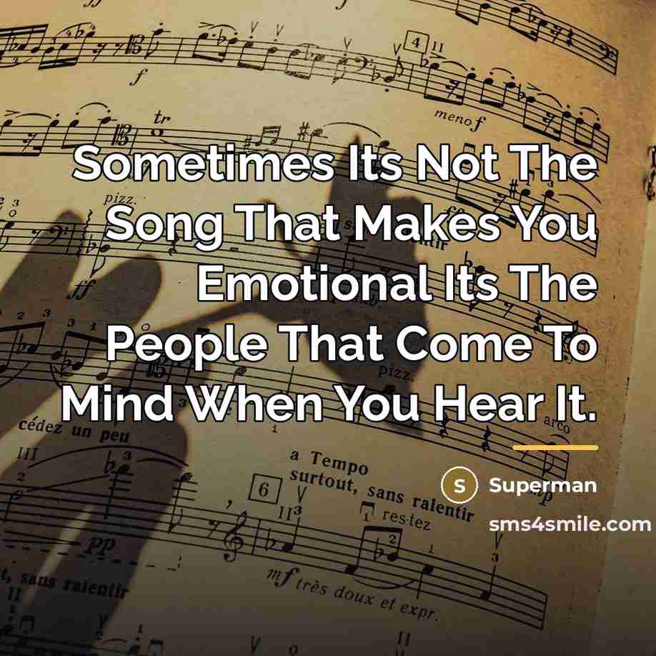 “Sometimes Its Not The Song That Makes You Emotional Its…” quote by Superman