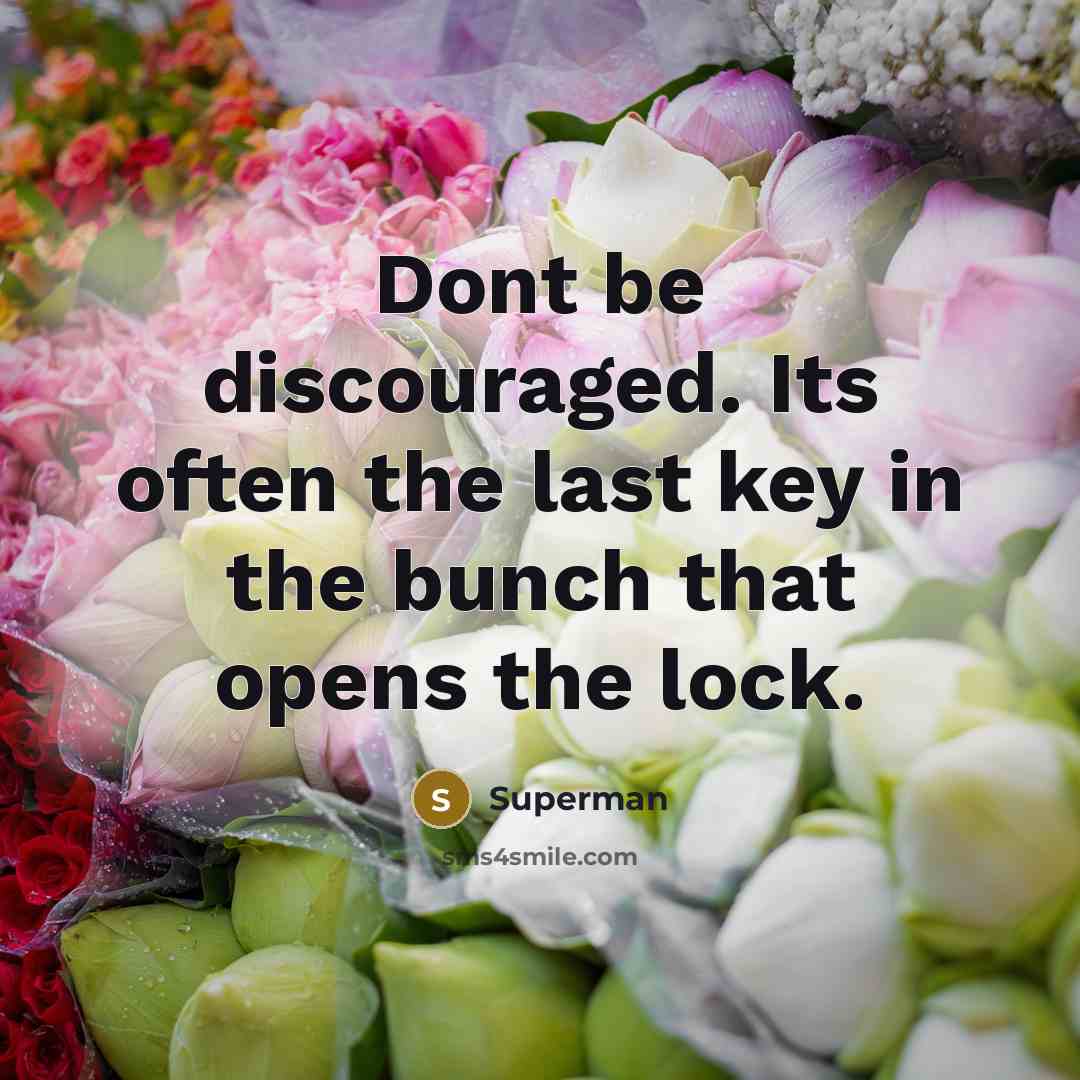 “Dont be discouraged. Its often the last key in the…” quote by Superman