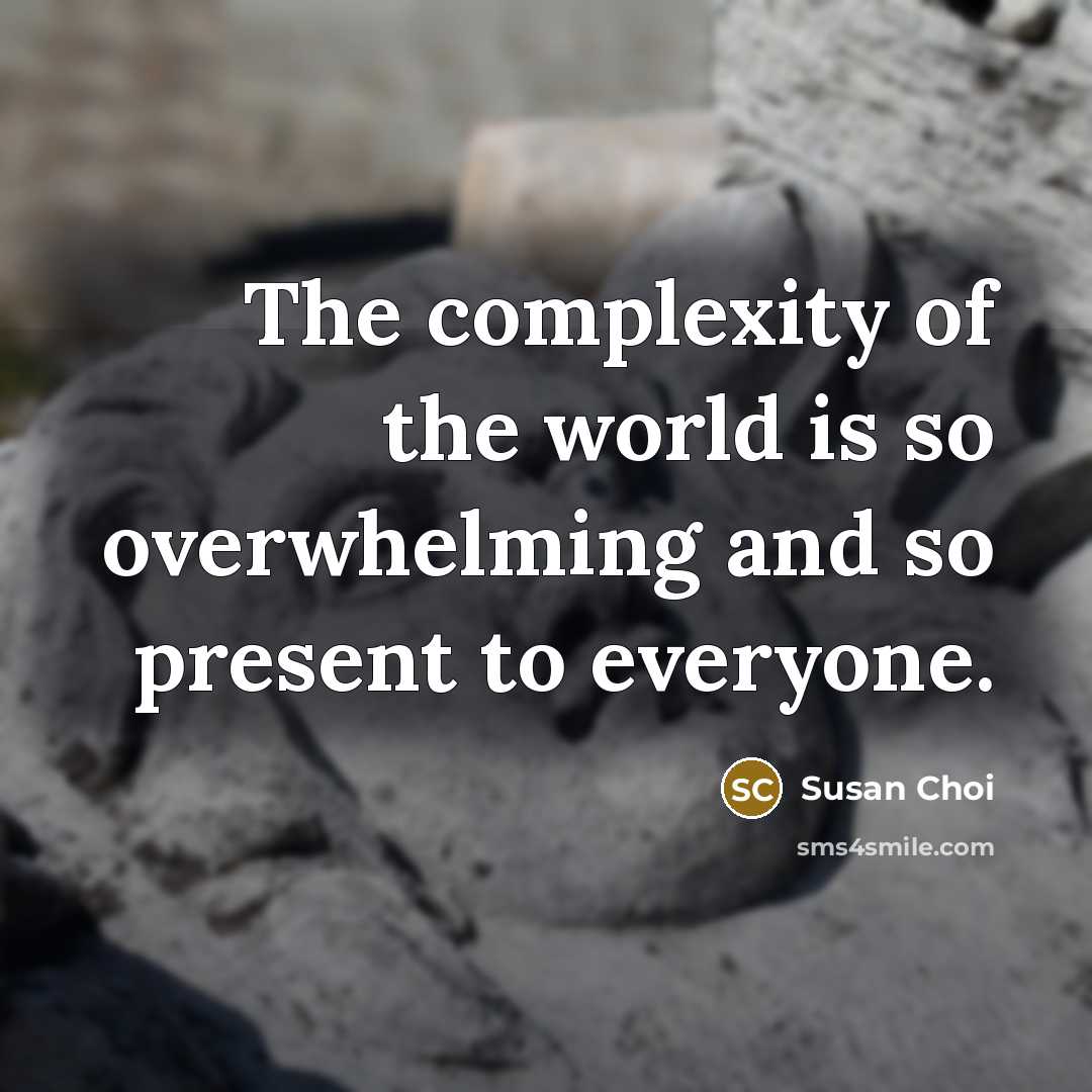 “The complexity of the world is so overwhelming and so…” quote by Susan Choi