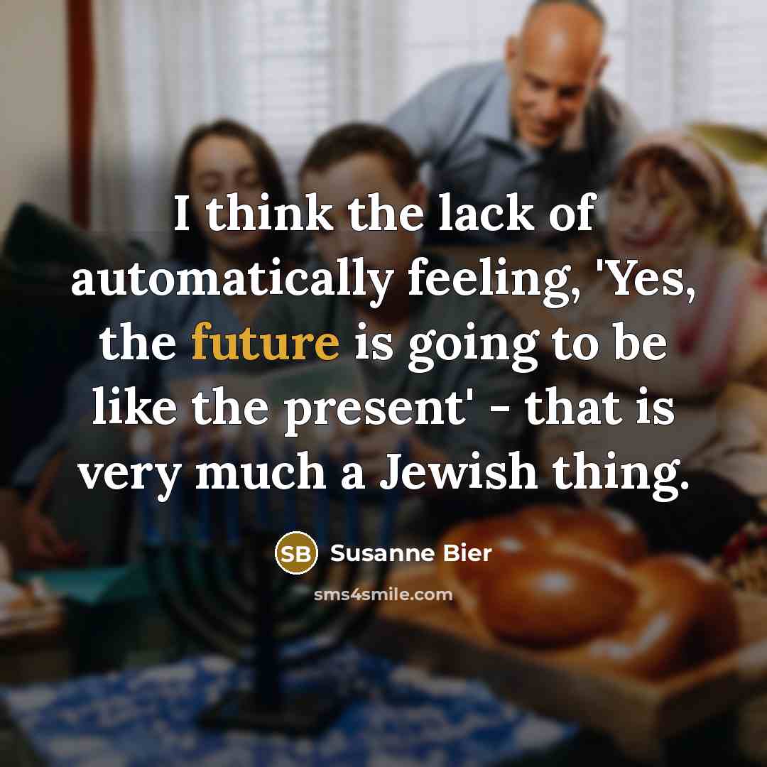 “I think the lack of automatically feeling, 'Yes, the future…” quote by Susanne Bier