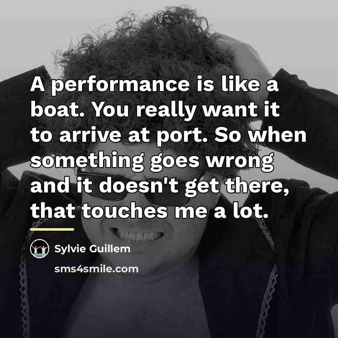 “A performance is like a boat. You really want it…” quote by Sylvie Guillem