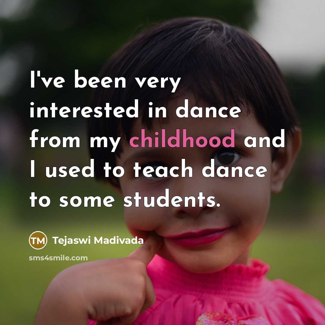 “I've been very interested in dance from my childhood and…” quote by Tejaswi Madivada