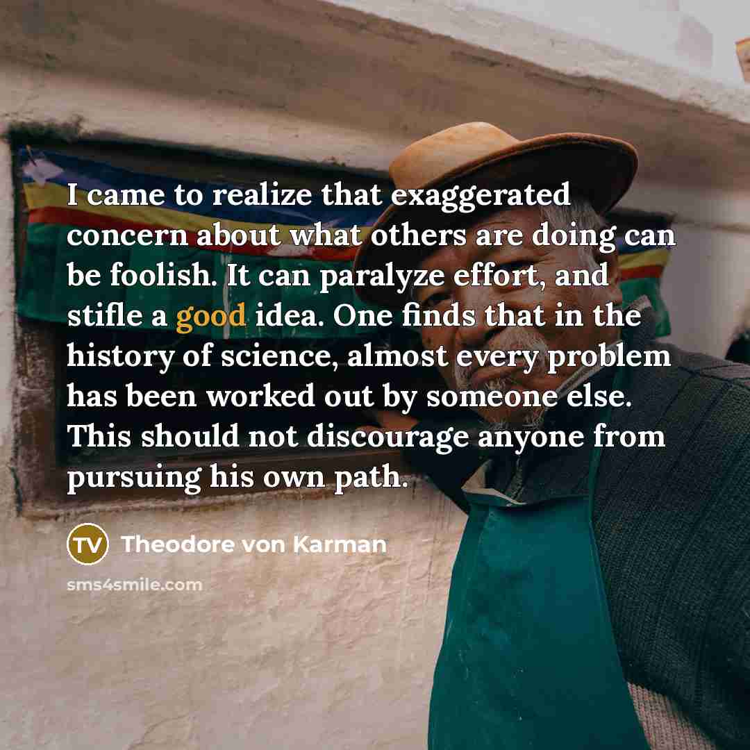 “I came to realize that exaggerated concern about what others…” quote by Theodore von Karman