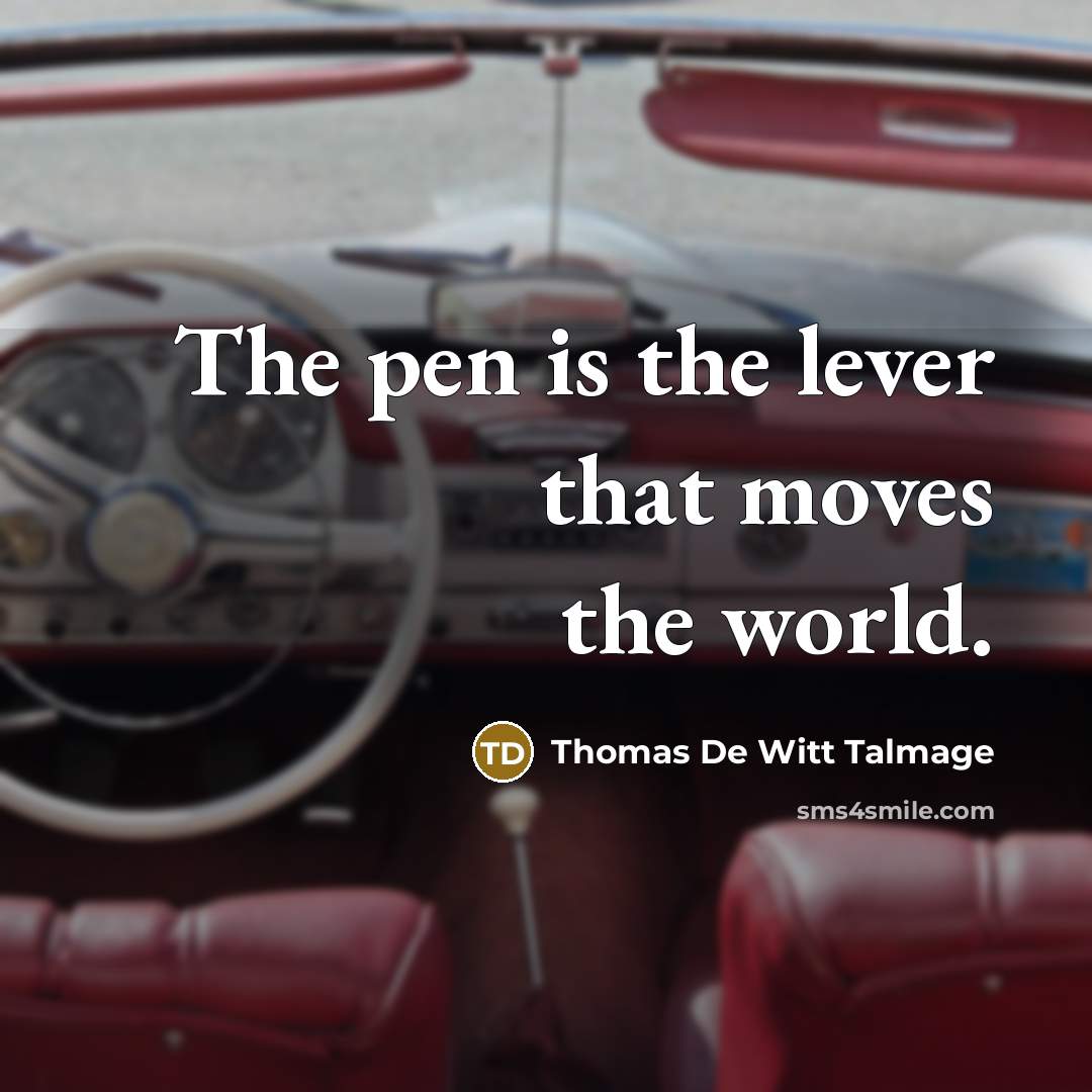 “The pen is the lever that moves the world.” quote by Thomas De Witt Talmage