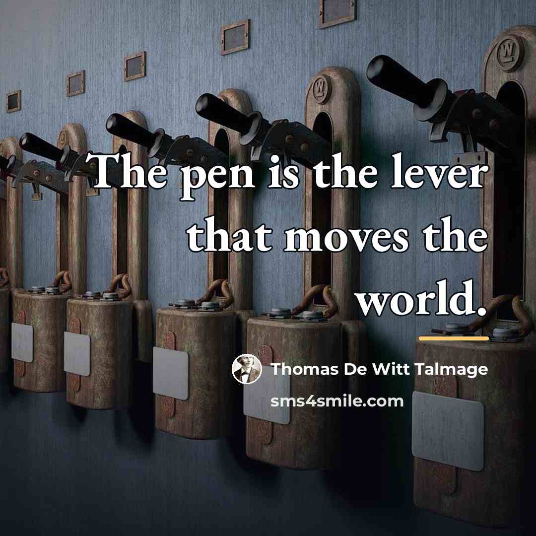 “The pen is the lever that moves the world.…” quote by Thomas De Witt Talmage