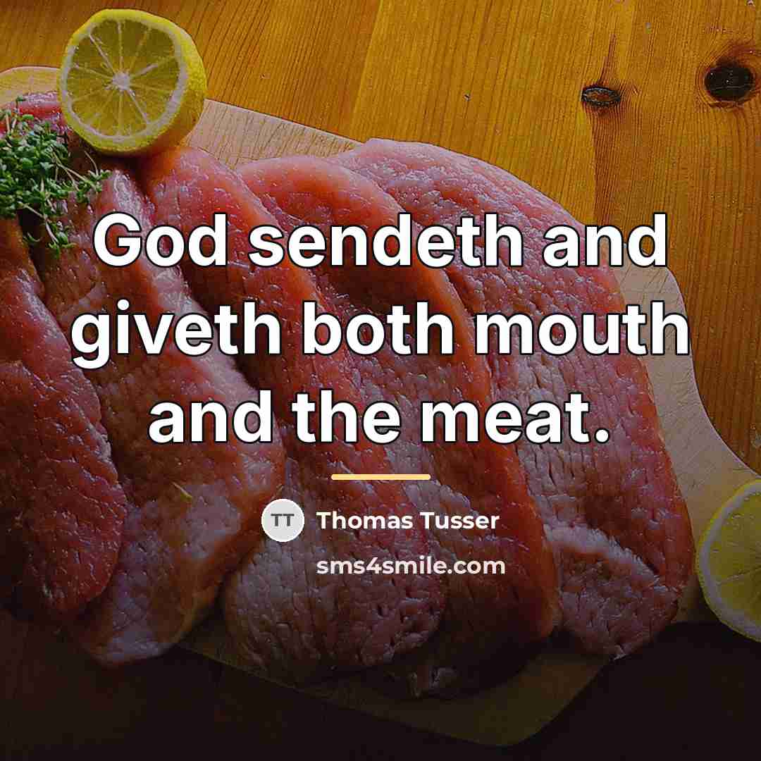 “God sendeth and giveth both mouth and the meat.…” quote by Thomas Tusser