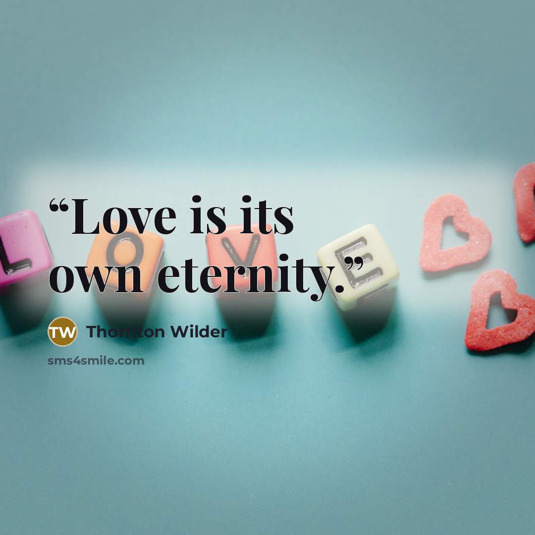 “Love is its own eternity.” quote by Thornton Wilder