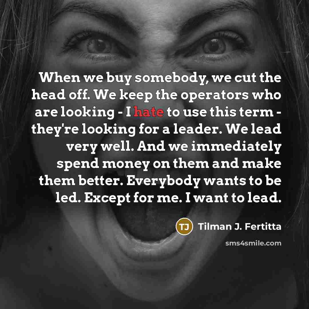 “When we buy somebody, we cut the head off. We…” quote by Tilman J. Fertitta