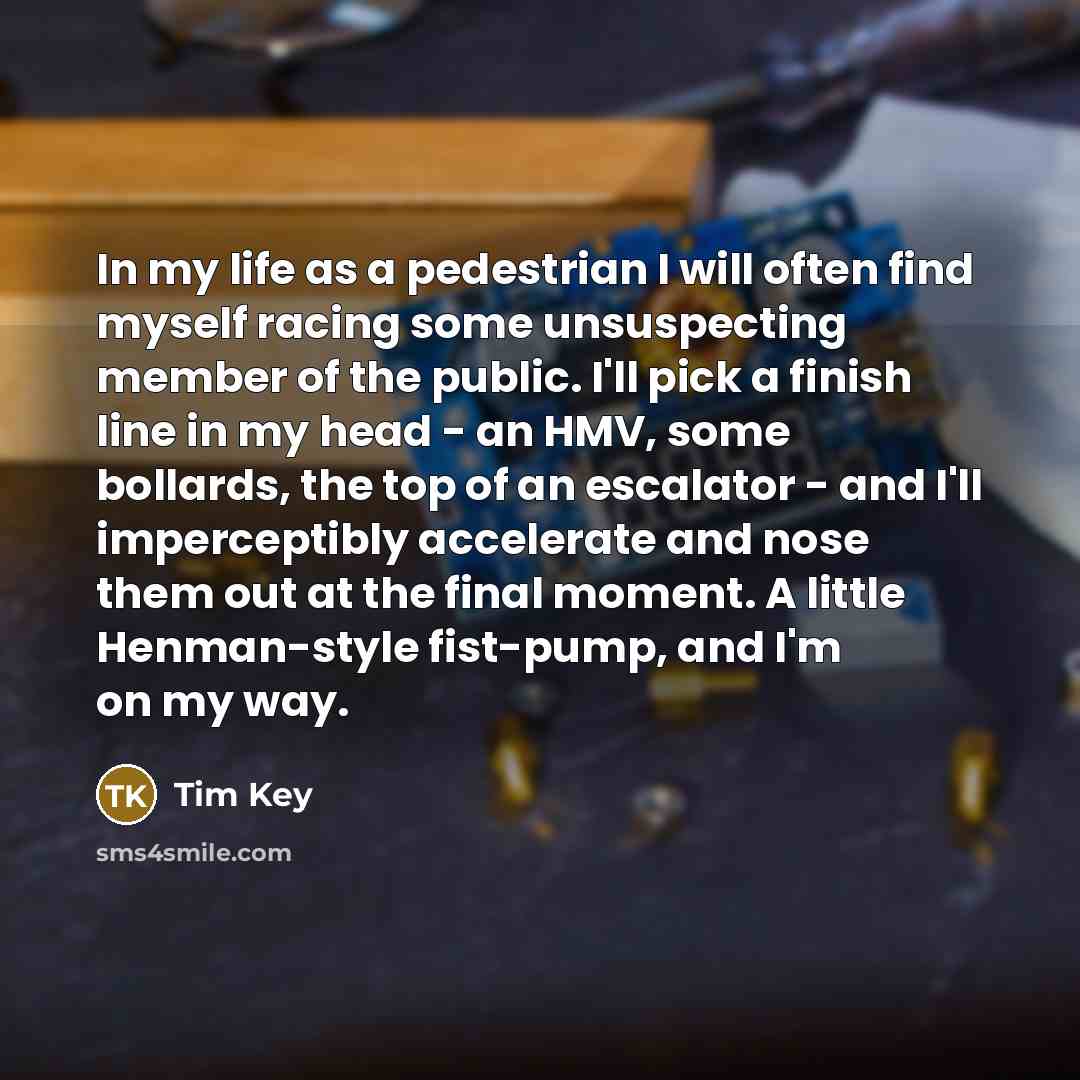 “In my life as a pedestrian I will often find…” quote by Tim Key