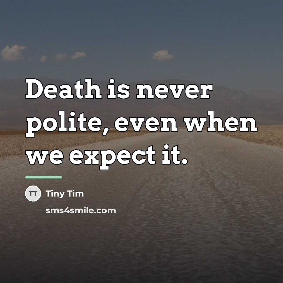 “Death is never polite, even when we expect it.…” quote by Tiny Tim