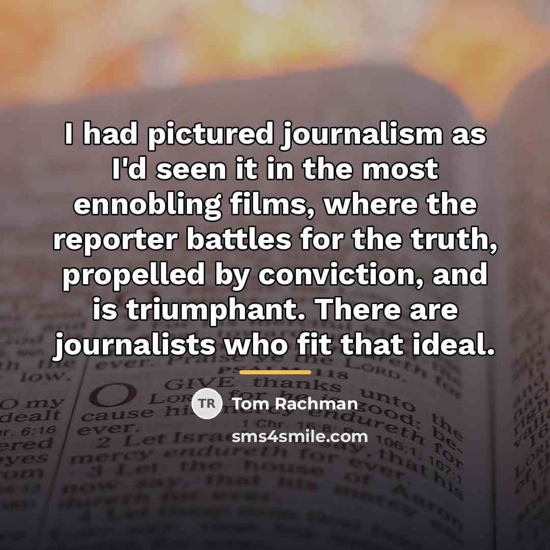 “I had pictured journalism as I'd seen it in the…” quote by Tom Rachman
