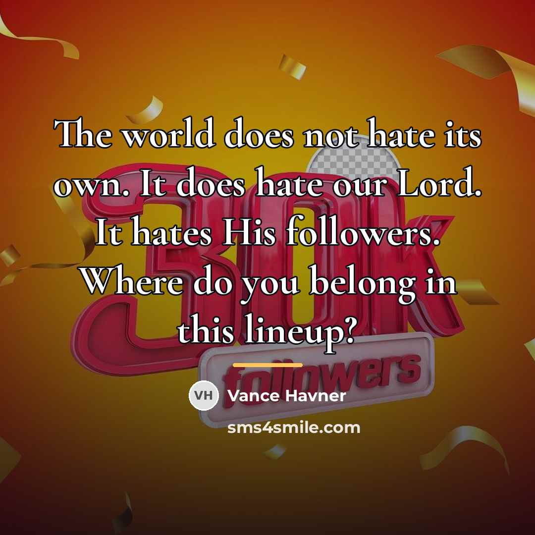 “The world does not hate its own. It does hate…” quote by Vance Havner