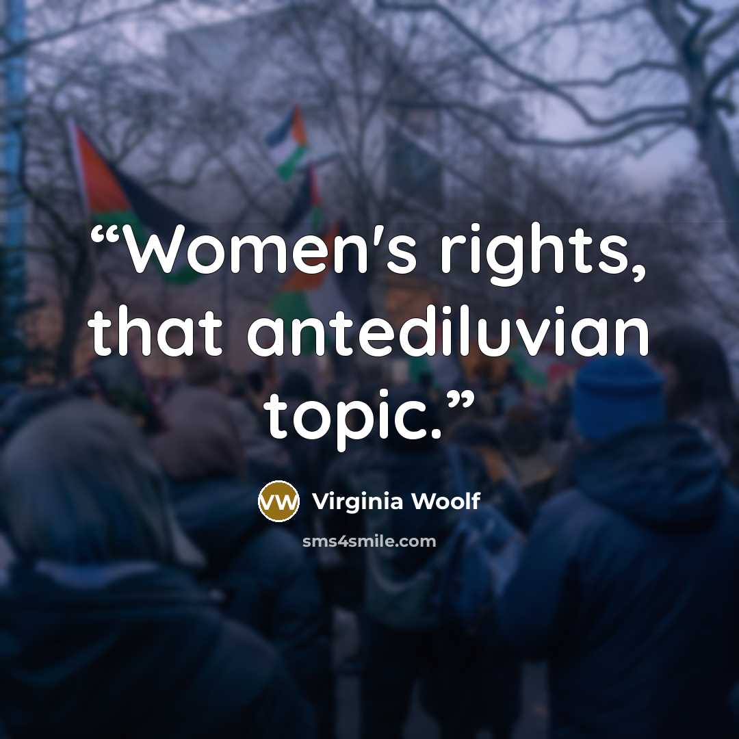 “Women's rights, that antediluvian topic.” quote by Virginia Woolf
