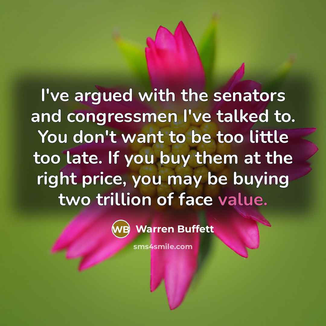 “I've argued with the senators and congressmen I've talked to.…” quote by Warren Buffett