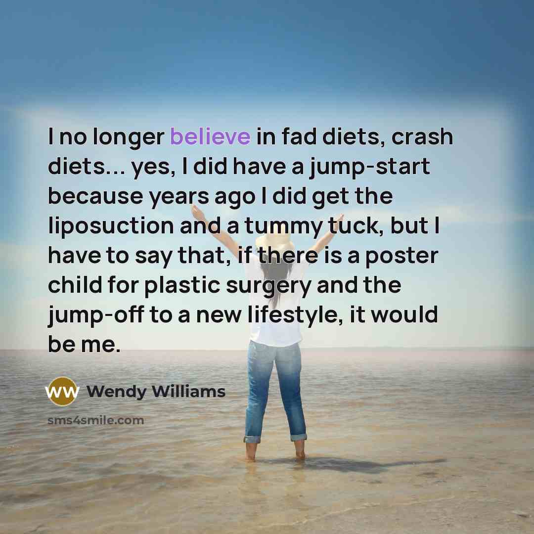“I no longer believe in fad diets, crash diets... yes,…” quote by Wendy Williams