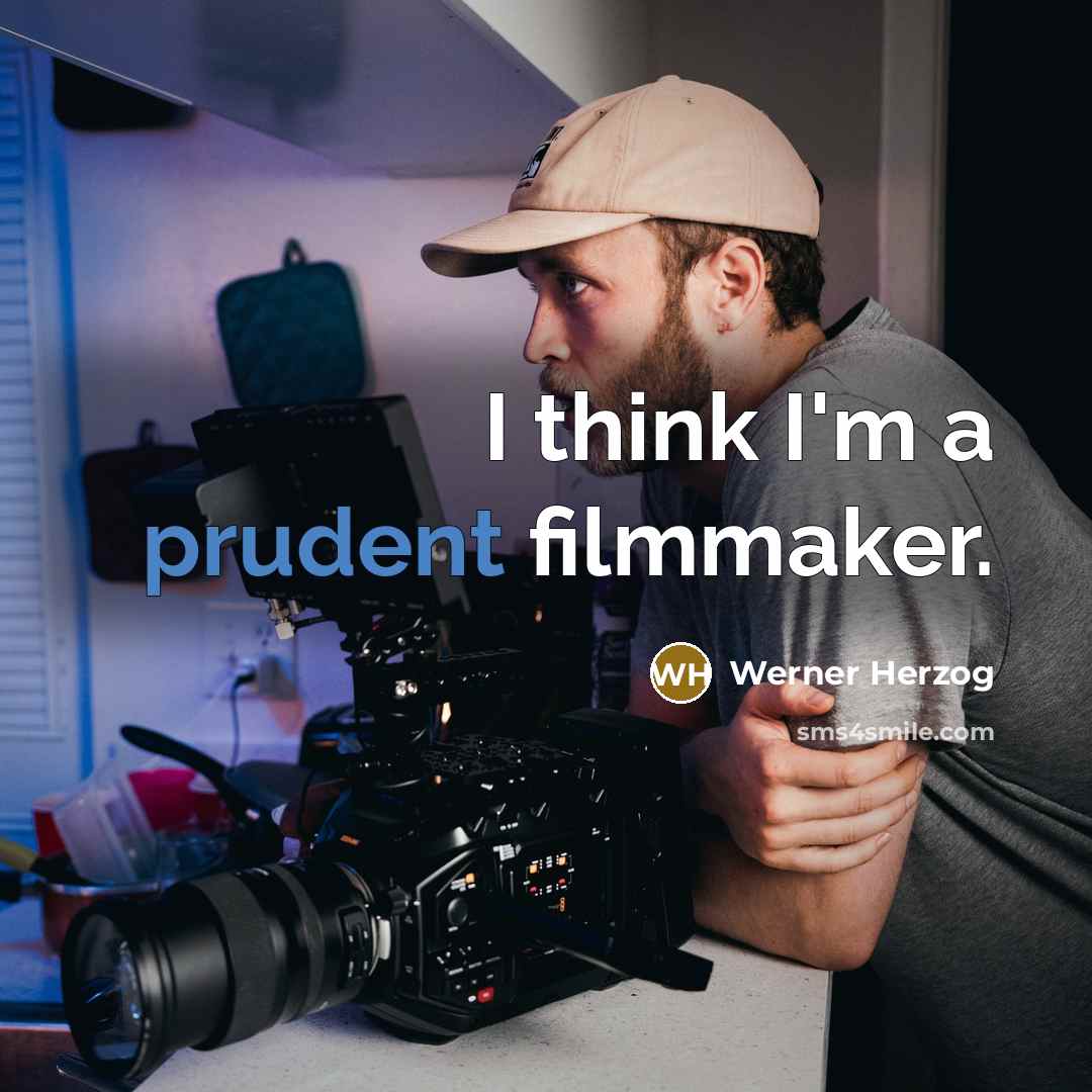 “I think I'm a prudent filmmaker.…” quote by Werner Herzog