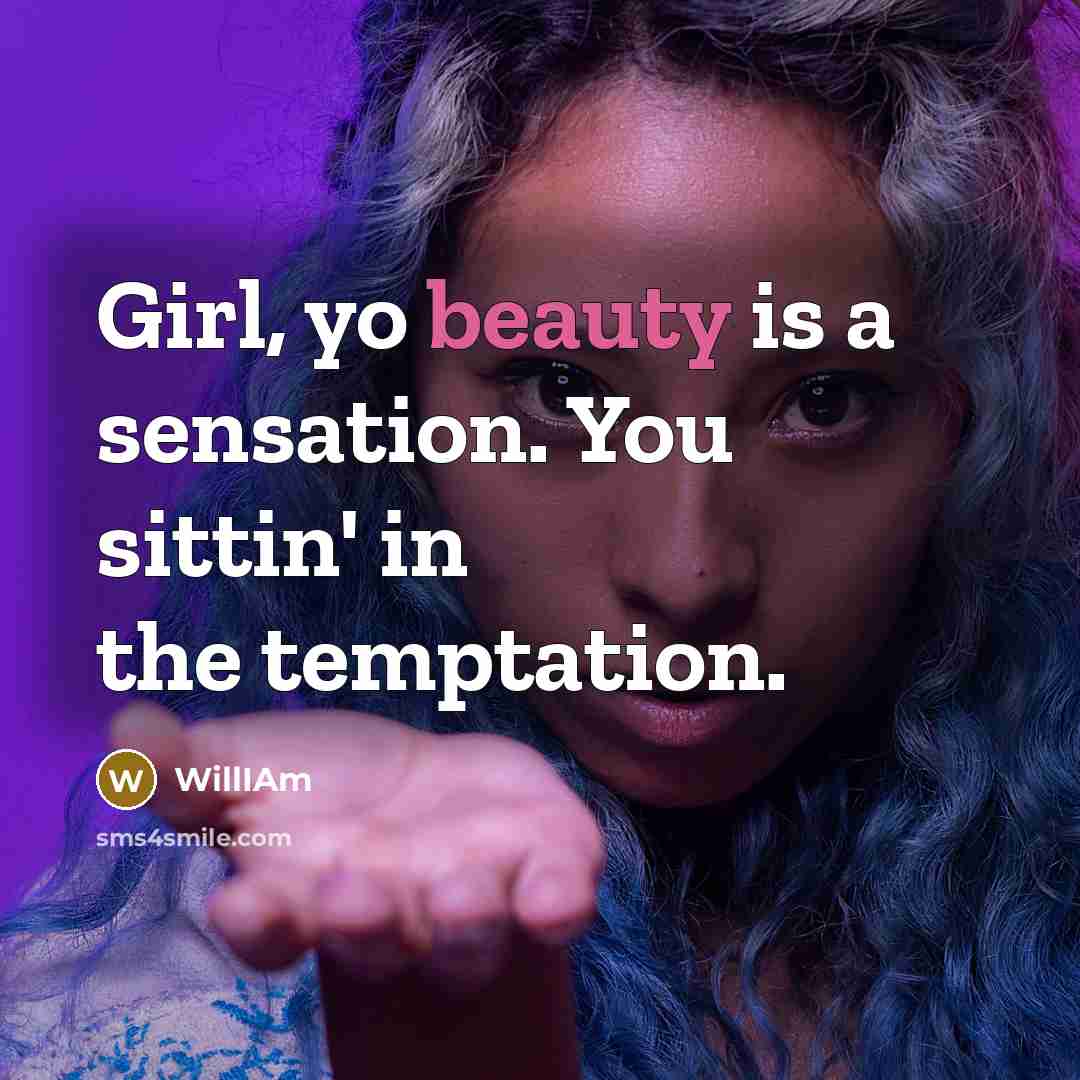 “Girl, yo beauty is a sensation. You sittin' in the…” quote by WillIAm