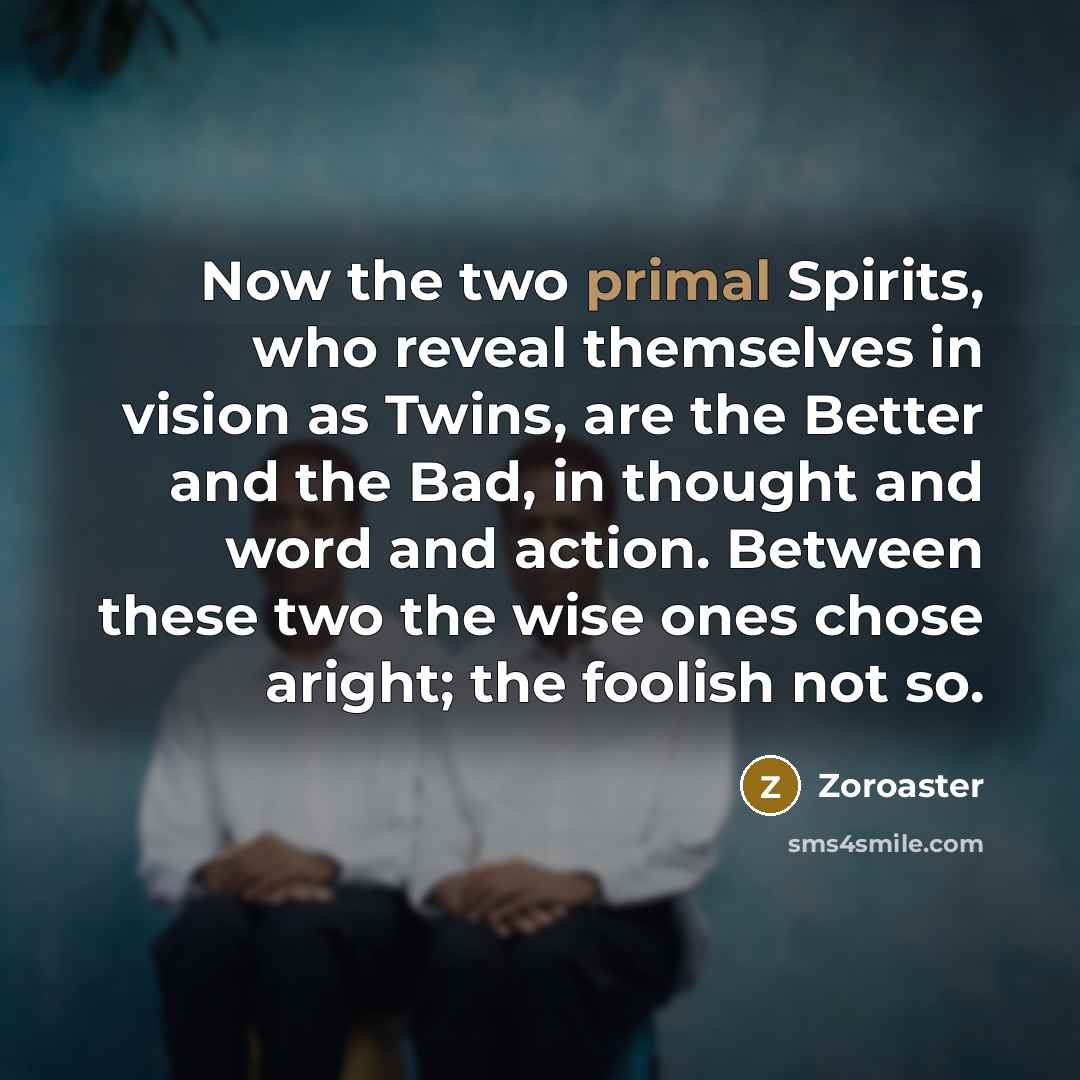 “Now the two primal Spirits, who reveal themselves in vision…” quote by Zoroaster