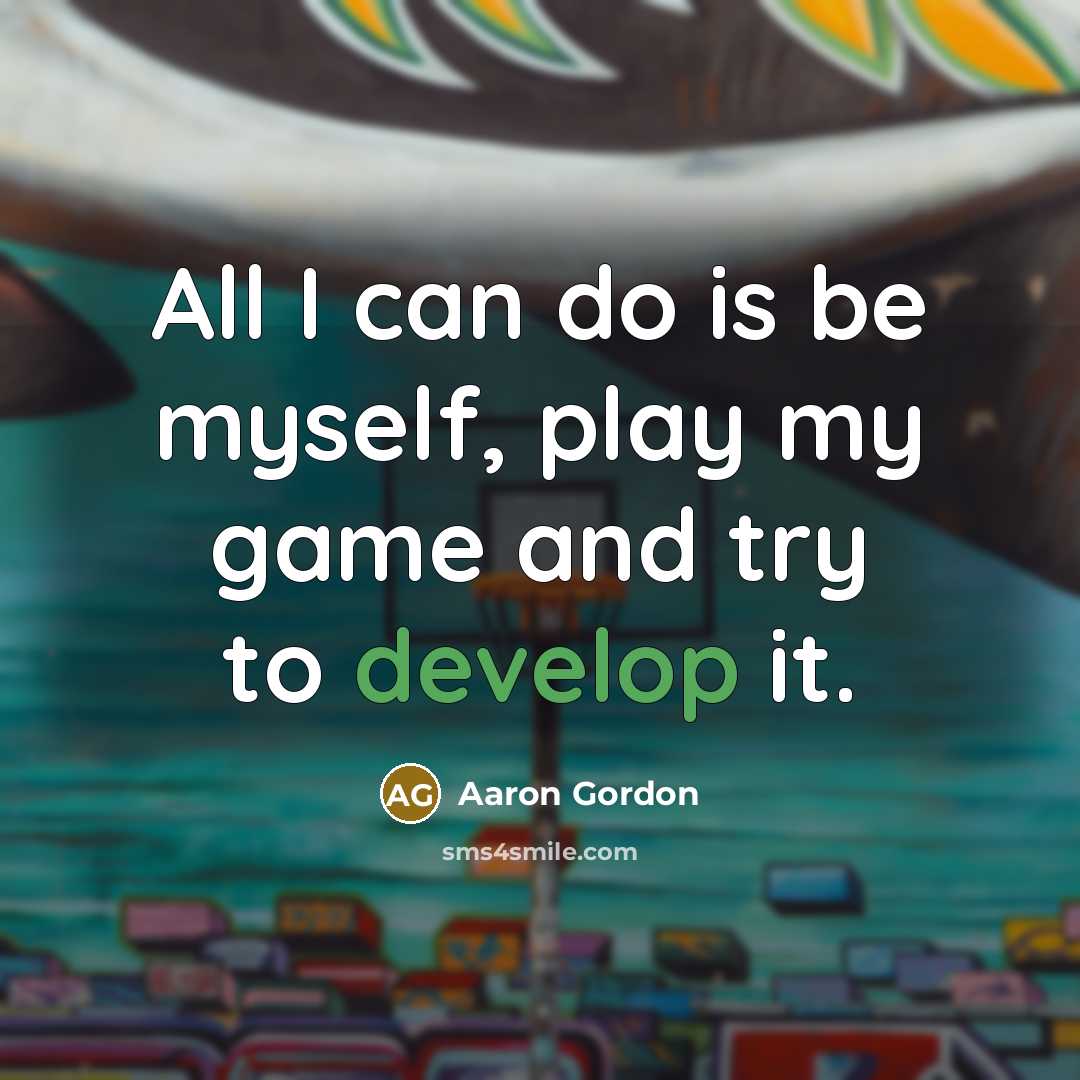“All I can do is be myself, play my game…” quote by Aaron Gordon