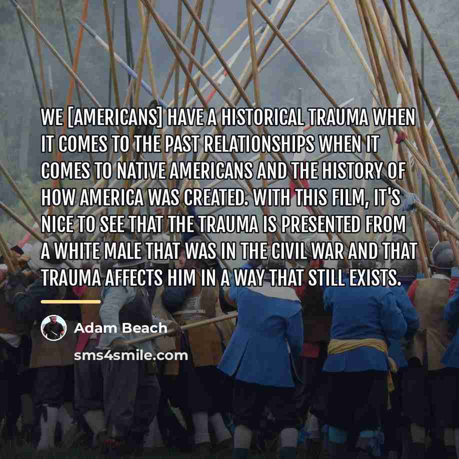 “We [Americans] have a historical trauma when it comes to…” quote by Adam Beach