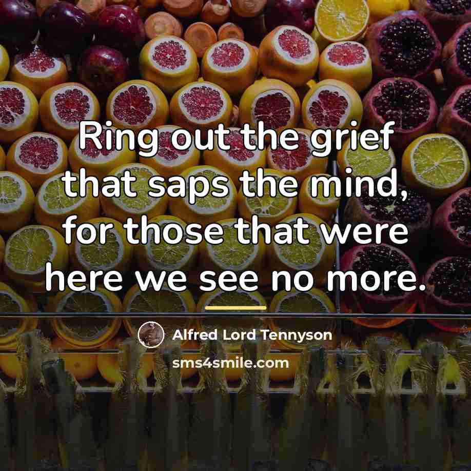 “Ring out the grief that saps the mind, for those…” quote by Alfred Lord Tennyson