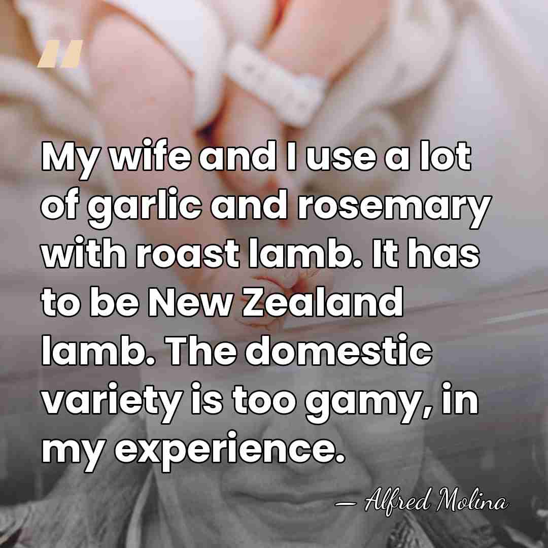My wife and I use a lot of garlic and rosemary with&hellip; - Alfred Molina