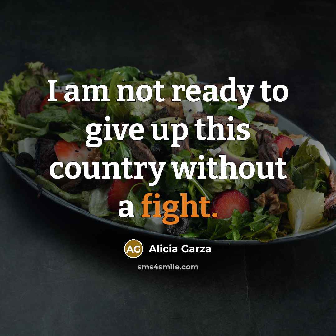 “I am not ready to give up this country without…” quote by Alicia Garza