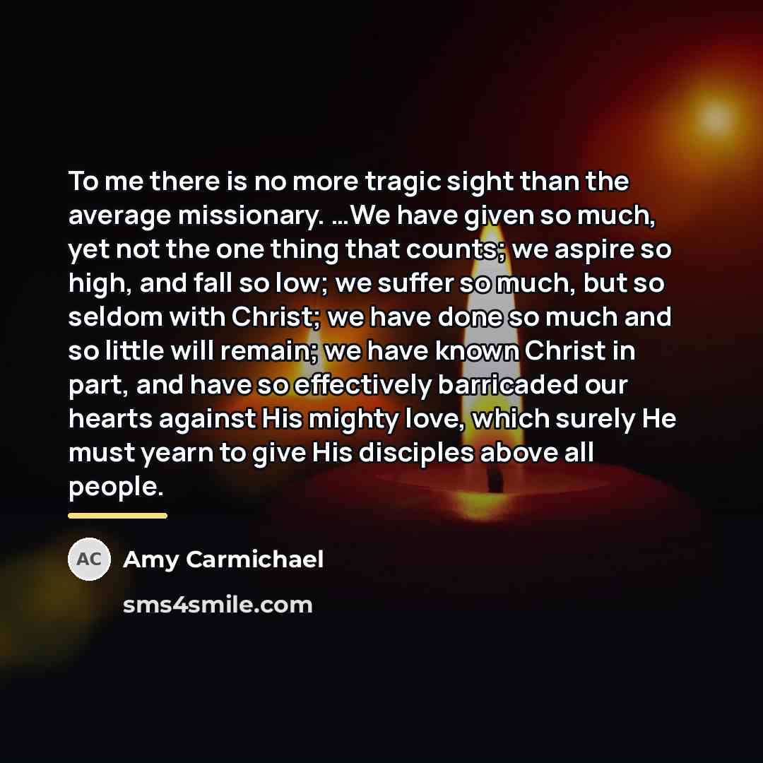 “To me there is no more tragic sight than the…” quote by Amy Carmichael