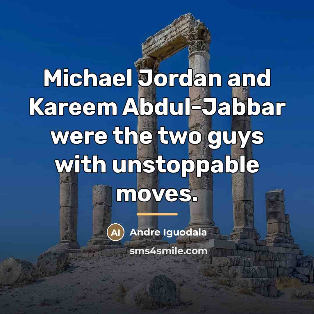 “Michael Jordan and Kareem Abdul-Jabbar were the two guys with…” quote by Andre Iguodala
