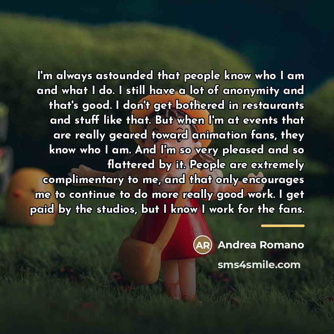 “I'm always astounded that people know who I am and…” quote by Andrea Romano