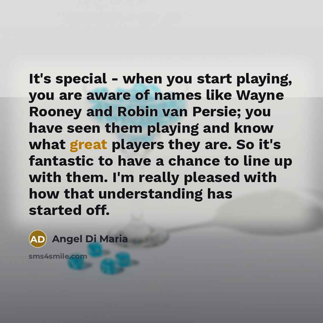 “It's special - when you start playing, you are aware…” quote by Angel Di Maria