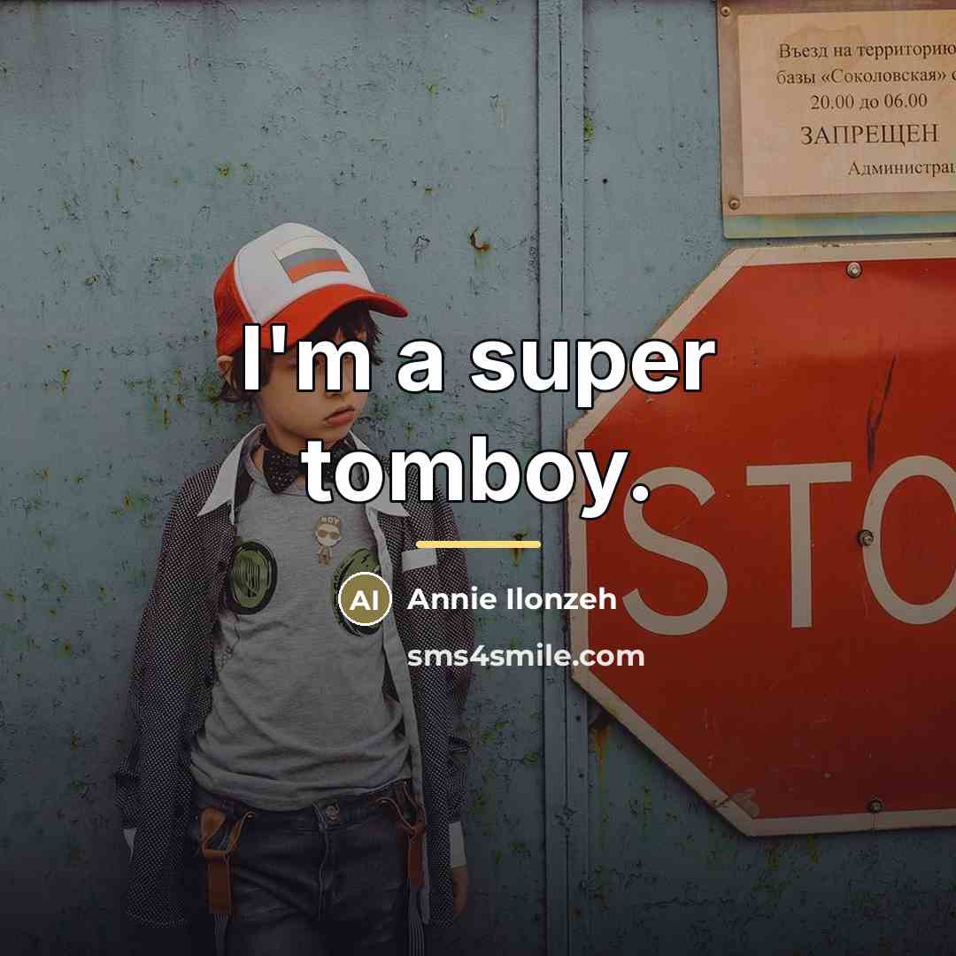 “I'm a super tomboy.…” quote by Annie Ilonzeh