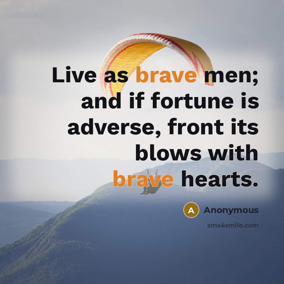 “Live as brave men; and if fortune is adverse, front…” quote by Anonymous