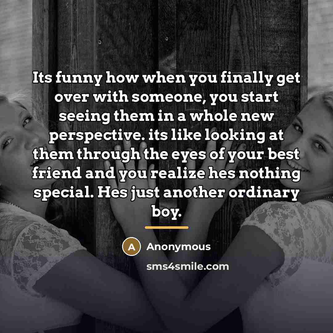 “Its funny how when you finally get over with someone,…” quote by Anonymous