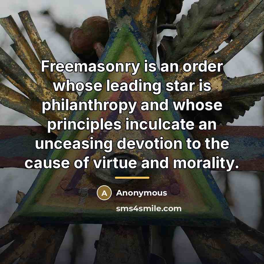 “Freemasonry is an order whose leading star is philanthropy and…” quote by Anonymous
