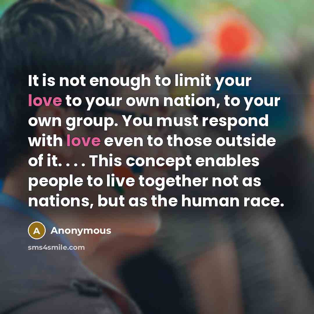 “It is not enough to limit your love to your…” quote by Anonymous